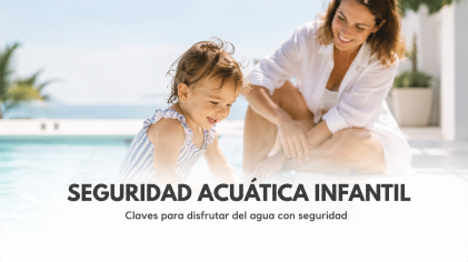 Seguridad acuática infantil: guía completa para un verano sin sustos (2026)
